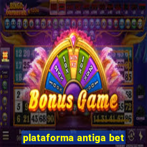 plataforma antiga bet